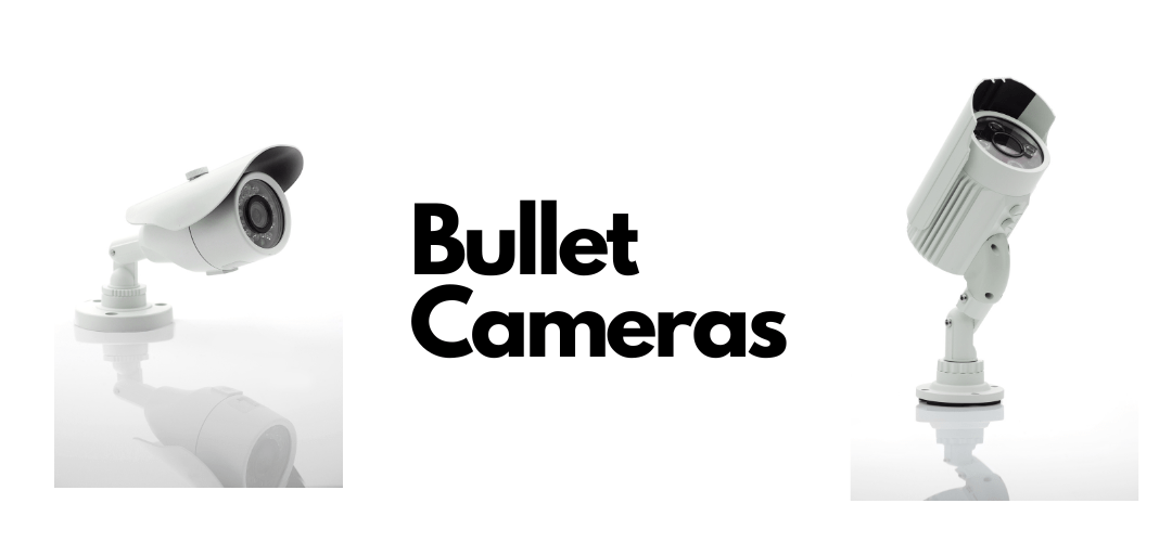 bullet cameras: a must have