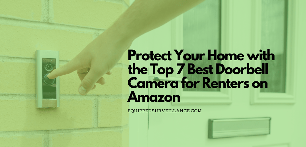 Protect Your Home with the Top 7 Best Doorbell Camera for Renters and