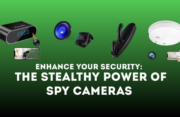 enhance your secuerity with spy cameras